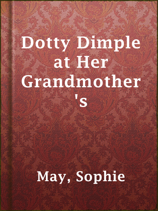 Title details for Dotty Dimple at Her Grandmother's by Sophie May - Available